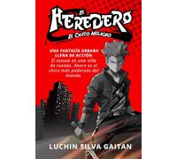 El Heredero: el chico milagro - una fantasía urbana llena de acción, para jóvenes adultos.