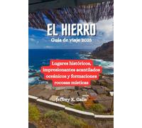 EL HIERRO Guía de viaje 2025: Lugares históricos, impresionantes acantilados oceánicos y formaciones rocosas místicas