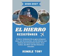 EL HIERRO Reiseführer 2026-2027: El Hierro - Entdecken Sie es ganz entspannt Alles, was Sie brauchen, um die kleinste und wildeste der Kanarischen ... Vulkan, das Meer und den Himmel zu erkunden.