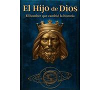 El Hijo de Dios: El hombre que cambio la historia