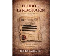 EL HIJO DE LA REVOLUCION: Diario de Enriquillo; mentira, poder y silencio en un mundo dividido.