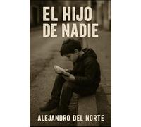 El Hijo de Nadie: Una historia de abandono, superación y resistencia silenciosa