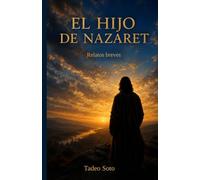 EL HIJO DE NAZARET: Relatos breves