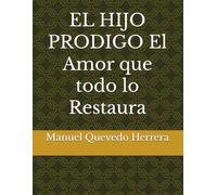 EL HIJO PRODIGO El Amor que todo lo Restaura