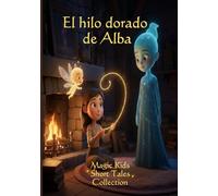 El hilo Dorado de Alba: Magic Kids Short Tales Collection