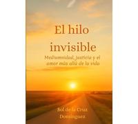 El hilo invisible: Mediundidad, justicia y el amor más allá de la vida