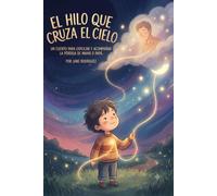 El Hilo que cruza el Cielo: Un cuento para explicar y acompañar la perdida de mama o papa