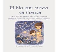 El hilo que nunca se rompe: Un cuento terapéutico para niños y niñas que enfrentan separación, migración o cambios familiares