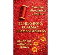 EL HILO ROJO. EL ALMA Y LLAMAS GEMELAS: Vínculos disociativos y ansioso