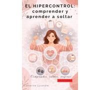 El hipercontrol: comprender y aprender a soltar