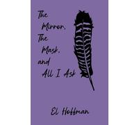 El Hoffman The Mirror, The Mask, and All I Ask (Tascabile)