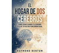 El Hogar de Dos Cerebros: Cómo criar cuando tu cerebro y el de tu hijo no funcionan igual