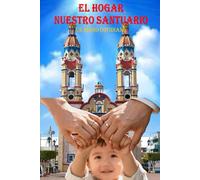 EL HOGAR NUESTRO SANTUARIO: un himno cotidiano