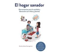 El hogar sanador: Herramientas para la sanidad y liberación con niños y jóven