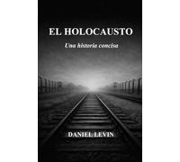 EL HOLOCAUSTO: Una historia concisa
