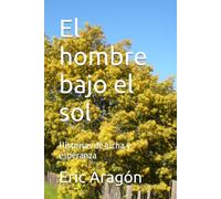 El hombre bajo el sol: Historias de lucha y esperanza