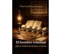 El hombre criminal: según la clasificación de Cesare Lombroso (traducido)