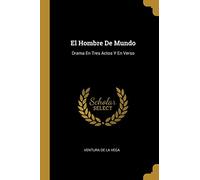 El Hombre De Mundo: Drama En Tres Actos Y En Verso