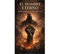 El hombre eterno: Sobreviviendo a un dictador Yahvé