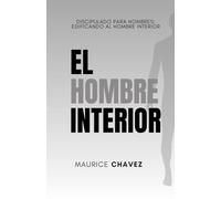 El Hombre Interior: Discipulado para Hombres: Edificando al Hombre Interior