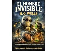 El Hombre Invisible: Un experimento prohibido. Un poder sin control. Una mente al límite. Clásico de ciencia ficción y terror psicológico.