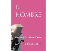 El Hombre: Manipulaciòn Y Control Social