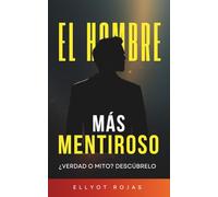 EL HOMBRE MÁS MENTIROSO: Cómo dejamos de decir la verdad sobre lo que sentimos