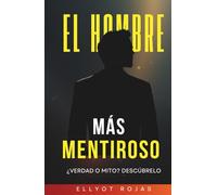 EL HOMBRE MÁS MENTIROSO: Cómo dejamos de decir la verdad sobre lo que sentimos
