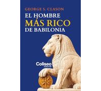 El hombre más rico de Babilonia: Un clásico imprescindible entre los libros de finanzas en español | Ahorro, inversión y principios para construir riqueza