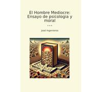 El Hombre Mediocre: Ensayo de psicologia y moral