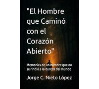 "El Hombre que Caminó con el Corazón Abierto": Memorias de un hombre que no se rindió a la dureza del mundo