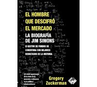 El hombre que descifró el mercado: La biografía de Jim Simons