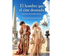 El hombre que el cine desnuda: Ensayos de antropología del cine
