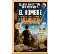 El hombre que hizo respirar a los astronautas: Spanish Short Story for Beginners | A2-B1 Graded Reader | Based on the Incredible True Story of Emilio Herrera