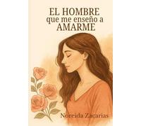 El Hombre que me Enseñó a Amarme: Una historia sobre amor, heridas, redención y libertad interior