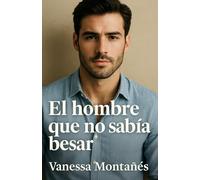 El hombre que no sabía besar