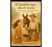 El hombre que olía el viento: Memorias de mi abuelo Jesús Quiñones, el hombre de los olivos