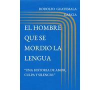 EL HOMBRE QUE SE MORDIO LA LENGUA: “Una tragicomedia de amor, culpa y quincena.” “A veces la lengua duele más que el corazón.”