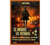 EL HOMBRE SIN MEMORIA #2: La nueva zaga de Ricardo Hammer, alias ‘Martillo’ Una historia de agentes secretos, sexo y violencia