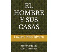 EL HOMBRE Y SUS CASAS: Historia de las construcciones