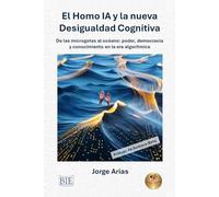 El HOMO IA y la Nueva Desigualdad Cognitiva: De las microgotas al Océano: poder, democracia y conocimiento en la era algorítmica - Pensar Mejor... o Pensar Menos