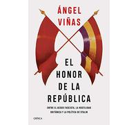 El honor de la República: Entre el acoso fascista, la hostilidad británica y la política de Stalin