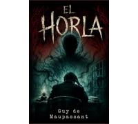 EL HORLA DE GUY DE MAUPASSANT: TRADUCCIÓN CLARA ADAPTADA AL ESPAÑOL CONTEMPORÁNEO