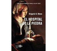 El Hospital de la Piedra: XLV Premio Finalista de Novela Felipe Trigo