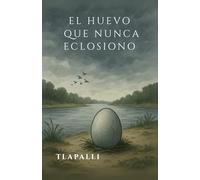 EL HUEVO QUE NUNCA ECLOSIONO