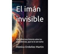 El imán invisible: Una silenciosa historia sobre las coincidencias, que no lo son tanto