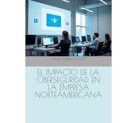 EL IMPACTO DE LA CIBERSEGURIDAD EN LA EMPRESA NORTEAMERICANA