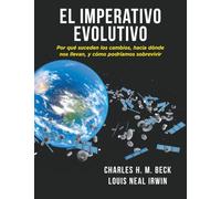EL IMPERATIVO EVOLUTIVO: Por qué suceden los cambios, hacia dónde nos llevan, y cómo podríamos sobrevivir