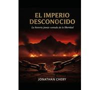 El imperio desconocido: Una Historia Jamas Contada
