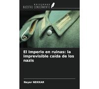 El Imperio en ruinas: la imprevisible caída de los nazis